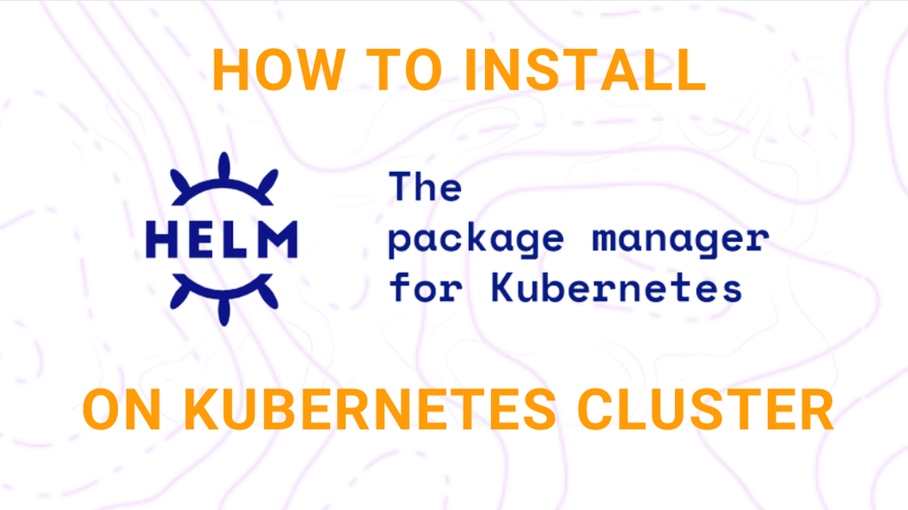 Install Helm on Kubernetes Cluster