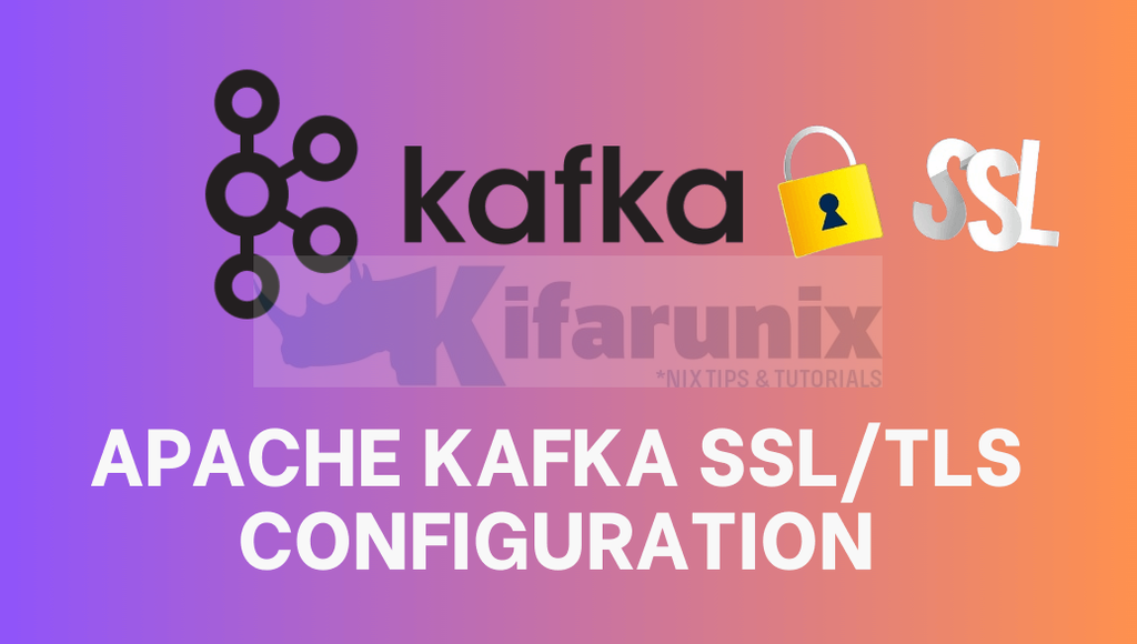 Configure Apache Kafka with SSL/TLS